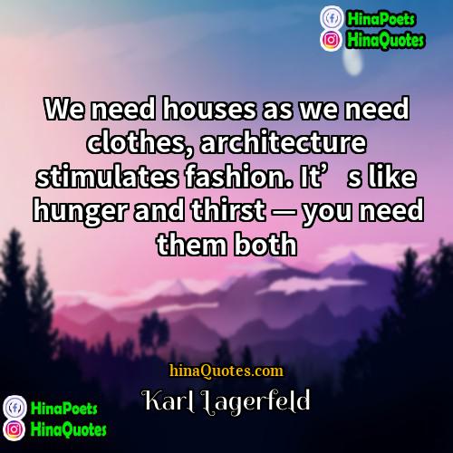 Karl Lagerfeld Quotes | We need houses as we need clothes,